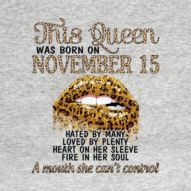 This Queen Was Born On November 15 Happy Birthday To Me You Grandma Mother Aunt Sister Wife Daughter by DainaMotteut